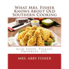 What Mrs. Fisher Knows About Old Southern Cooking: Also Soups, Pickles, Preserves, etc. - Paperback