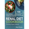 Renal Diet Cookbook: 100 Easy And Effective Low Potassium, Low Sodium Kidney-Friendly Recipes To Manage Kidney Disease (CKD) (The Kidney Di - Paperback