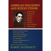 American Philosophy and Rudolf Steiner: Emerson - Thoreau - Peirce - James - Royce - Dewey - Whitehead - Feminism - Paperback