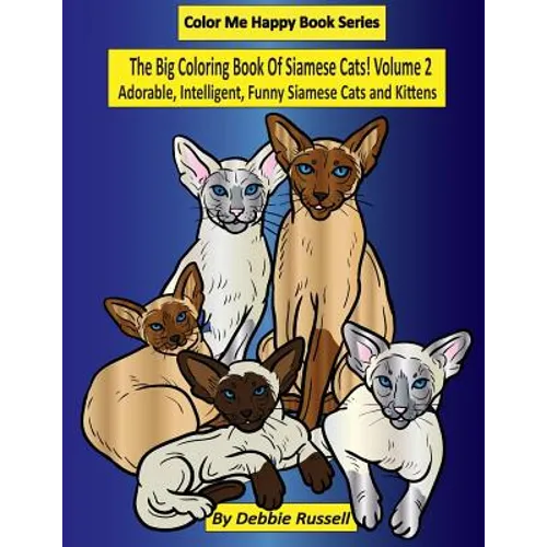 The Big Coloring Book Of Siamese Cats! Volume 2: Adorable, Intelligent, Funny Siamese Cats and Kittens - Paperback
