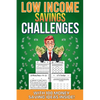 Low Income Savings Challenges: Money saving challenges to suit all budgets including kids! With customizable pages and 100 bonus money saving tips - Paperback
