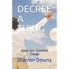 Decree a Thing: Speak And Command Change - Paperback