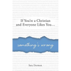 If You're a Christian and Everyone Likes You... Something's Wrong - Paperback