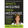 What's Missing from Medicine: Six Lifestyle Changes to Overcome Chronic Illness - Hardcover
