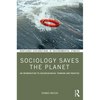 Sociology Saves the Planet: An Introduction to Socioecological Thinking and Practice - Paperback