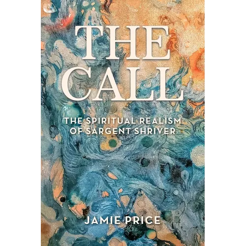 The Call: The Spiritual Realism of Sargent Shriver - Paperback