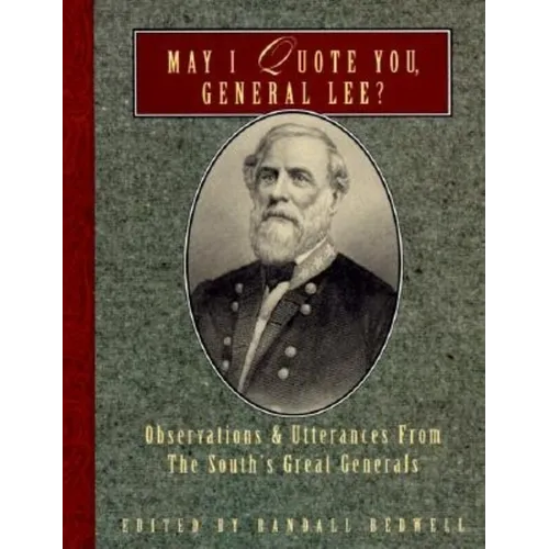 May I Quote You, General Lee?: Observations and Utterances of the South's Great Generals - Paperback