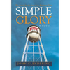 Simple Glory: The Search for the Soul of an American Town - Hardcover