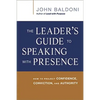 The Leader's Guide to Speaking with Presence: How to Project Confidence, Conviction, and Authority - Paperback