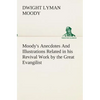 Moody's Anecdotes And Illustrations Related in his Revival Work by the Great Evangilist - Paperback