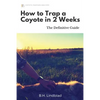 How To Trap a Coyote in 2 Weeks: The Definitive Guide - Paperback