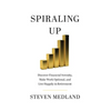 Spiraling Up: Discover Financial Serenity, Make Work Optional, and Live Happily in Retirement - Hardcover