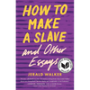 How to Make a Slave and Other Essays - Paperback
