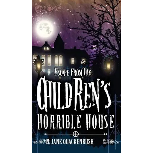 Escape From The Children's Horrible House - Hardcover