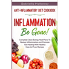 Anti Inflammatory Diet Cookbook: Inflammation Be Gone! - Complete Clean Eating Meal Plans To Reduce Inflammation and Promote Gut Healing With Healthy - Paperback