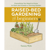 Raised-Bed Gardening for Beginners: Everything You Need to Know to Start and Sustain a Thriving Garden - Hardcover