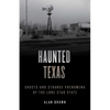 Haunted Texas: Ghosts and Strange Phenomena of the Lone Star State - Paperback