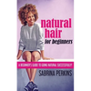 Natural Hair For Beginners: A Beginner's Guide To Going Natural Successfully! - Paperback