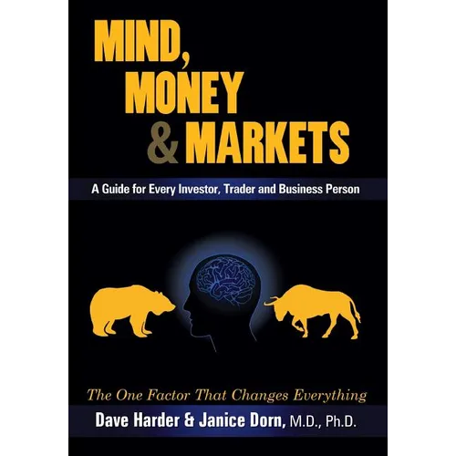 Mind, Money & Markets: A Guide for Every Investor, Trader and Business Person - Paperback