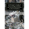 A Manager's Guide to Preventing Liability for Sexual Harassment in the Workplace - Paperback