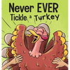 Never EVER Tickle a Turkey: A Funny Rhyming, Read Aloud Picture Book - Hardcover