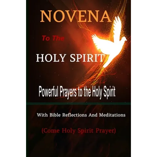 Novena to the Holy Spirit Powerful Prayers to the Holy Spirit with Bible Reflections and Meditations (Come Holy Spirit Prayer) - Paperback