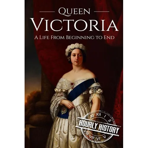 Queen Victoria: A Life From Beginning to End - Paperback