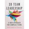 3D Team Leadership: A New Approach for Complex Teams - Hardcover