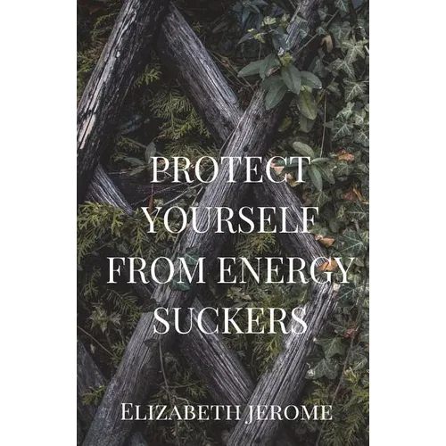 Protect Yourself from Energy Suckers - Paperback