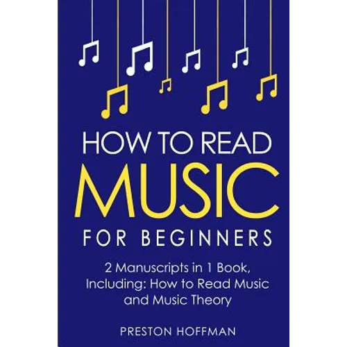 How to Read Music: For Beginners - Bundle - The Only 2 Books You Need to Learn Music Notation and Reading Written Music Today - Paperback