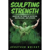 Sculpting Strength: Unveiling the Power of Nutrition, Bodybuilding, and Steroids - Paperback