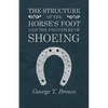 The Structure of the Horse's Foot and the Principles of Shoeing - Paperback