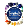 Crystals for Beginners: The Ultimate Beginners Guide to Discover the Secret Power of Crystals and Healing Stones - Paperback