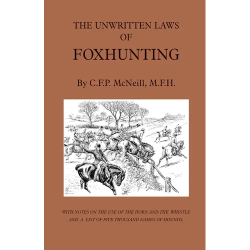 The Unwritten Laws of Foxhunting - With Notes on the Use of Horn and Whistle and a List of Five Thousand Names of Hounds (History of Hunting) - Hardcover