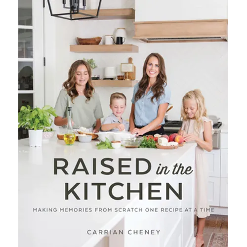 Raised in the Kitchen: Making Memories from Scratch One Recipe at a Time - Paperback