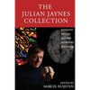 The Julian Jaynes Collection: Biography, Articles, Lectures, Interviews, Discussion - Paperback