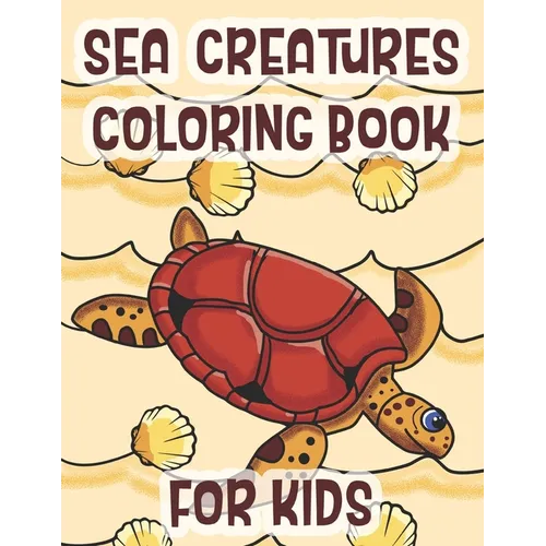 Sea Creatures Coloring Book For Kids: Marine Life Animals Of The Deep Ocean - Paperback