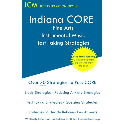 Indiana CORE Fine Arts Instrumental Music Test Taking Strategies: Indiana CORE 027 - Free Online Tutoring - Paperback