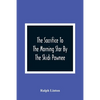 The Sacrifice To The Morning Star By The Skidi Pawnee - Paperback