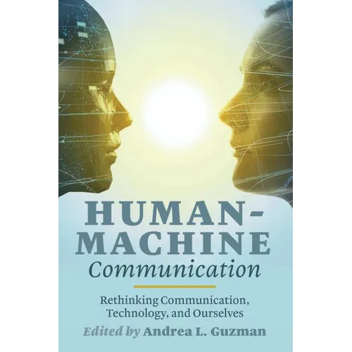 Human-Machine Communication: Rethinking Communication, Technology, and Ourselves - Paperback