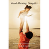 Good Morning, Daughter: 31 Days with Daddy Devotional - Paperback