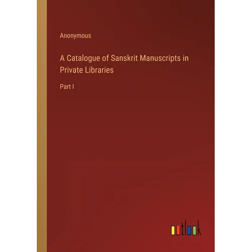 A Catalogue of Sanskrit Manuscripts in Private Libraries: Part I - Paperback