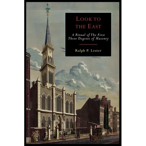 Look to the East: A Revised Ritual of the First Three Degrees of Masonry - Paperback
