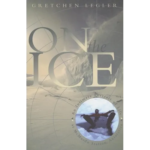 On the Ice: An Intimate Portrait of Life at McMurdo Station, Antarctica - Paperback