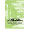 Practical Garden Making - With Chapters on Paths and Path Making and Treillage - Paperback