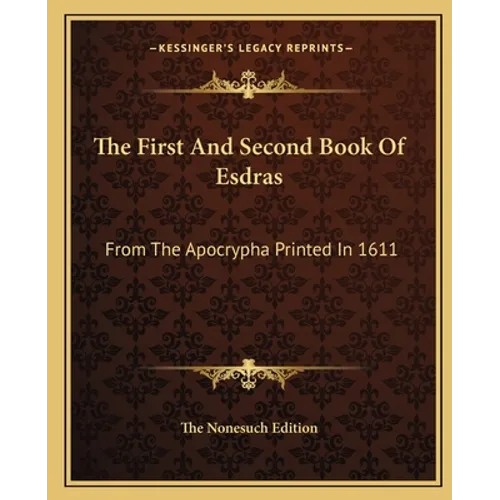 The First And Second Book Of Esdras: From The Apocrypha Printed In 1611 - Paperback