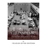 The 1918 Spanish Flu Pandemic: The History and Legacy of the World's Deadliest Influenza Outbreak - Paperback