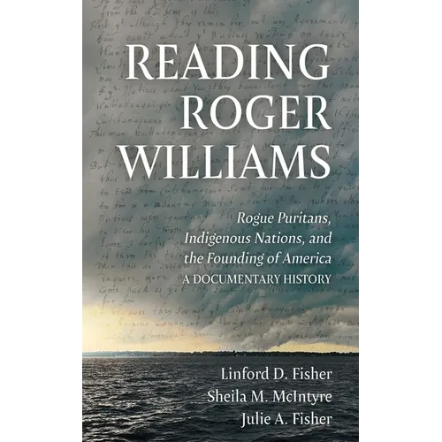 Reading Roger Williams: Rogue Puritans, Indigenous Nations, and the Founding of America-a Documentary History - Hardcover