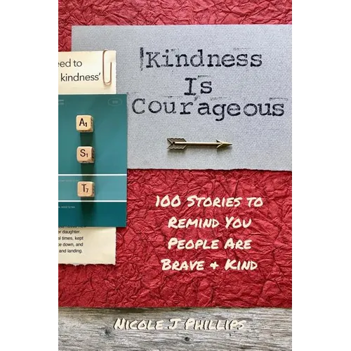 Kindness is Courageous: 100 Stories to Remind You People Are Brave + Kind - Paperback