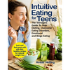 Intuitive Eating for Teens: The Teenagers Guide To Stop Dieting, Overcome Eating Disorders, Emotional and Binge Eating. Look and Feel Great with A - Paperback